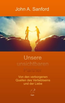 Unsere unsichtbaren Partner - Von den verborgenen Quellen des Verliebtseins und der Liebe