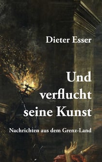 Und verflucht seine Kunst - Nachrichten aus dem Grenz-Land