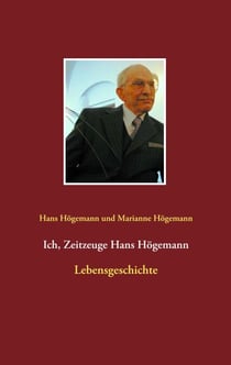 Ich, Zeitzeuge Hans Högemann - Lebensgeschichte