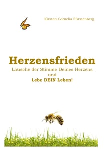 Herzensfrieden - Lausche der Stimme Deines Herzens und Lebe DEIN Leben!