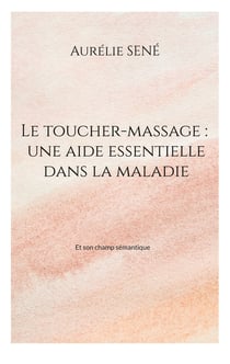 Le toucher-massage : une aide essentielle dans la maladie - Et son champ sémantique