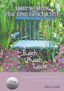 Drei Wörter für eine Geschichte - Busch Pfusch Tusch