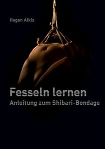 Fesseln lernen - Anleitung zum Shibari Bondage