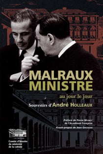 Malraux ministre au jour le jour - Souvenirs d'André Holleaux, conseiller d'Etat, directeur du Cabinet d'André Malraux de 1962 à 1965