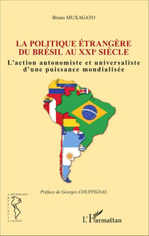 Politique étrangère du Brésil au XXIe siècle - L'action autonomiste et universaliste d'une puissance mondialisée