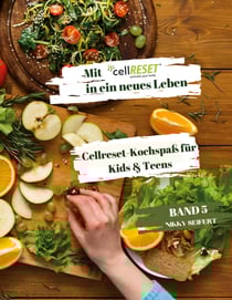 Mit cellRESET in ein neues Leben Band 5 - Cellreset-Kochspaß für Kids &amp; Teens