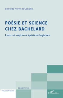 Poésie et science chez Bachelard - Liens et ruptures épistémologiques