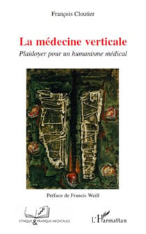 La médecine verticale - Plaidoyer pour un humanisme médical