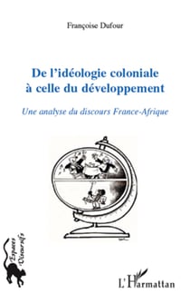 De l'idéologie coloniale à celle du développement - Une analyse du discours France-Afrique