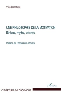 Une philosophie de la motivation - Ethique, mythe, science - Préface de Thomas de Koninck