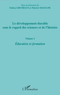 Le développement durable sous le regard des sciences et de l'histoire - Volume 1 Education et formation - Education et formation