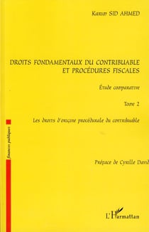 Droits fondamentaux du contribuable et procédures fiscales, étude comparative - Tome 2 : Les droits d'origine procédurale du contribuable