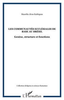 Les communautés ecclésiales de base au Brésil - Genèse, structure et fonctions