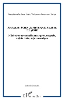 Annales, science physique, classe de 3ème - Méthodes et conseils pratiques, rappels, sujets tests, sujets corrigés