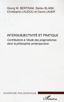 Intersubjectivité et pratique - Contributions à l'étude des pragmatismes dans la philosophie contemporaine