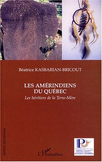 Les Amérindiens du Québec - Les héritiers de la Terre-Mère