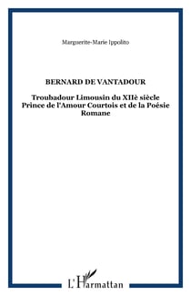 BERNARD DE VANTADOUR - Troubadour Limousin du XIIè siècle Prince de l'Amour Courtois et de la Poésie Romane