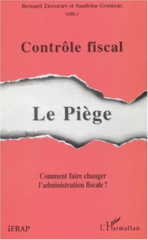 CONTRÔLE FISCAL : LE PIÈGE - Comment faire changer l'administration fiscale ?