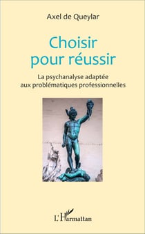 Choisir pour réussir - La psychanalyse adaptée aux problématiques professionnelles