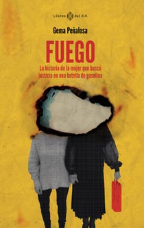 Fuego - La historia de la mujer que buscó justicia en una botella de gasolina