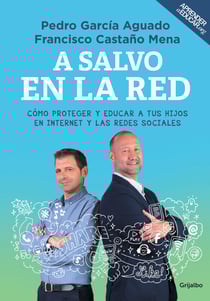 A salvo en la red - Cómo proteger y educar a tus hijos en Internet y las redes sociales
