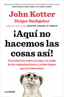 ¡Aquí no hacemos las cosas así! - Una historia sobre el auge y la caída de las organizaciones, y cómo lograr que se reinventen