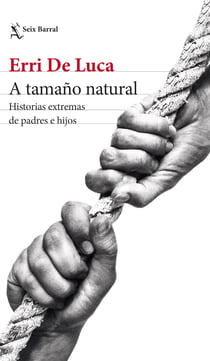 A tamaño natural - Historias extremas de padres e hijos