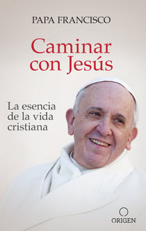 Caminar con Jesús - La esencia de la vida cristiana