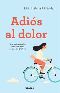 Adiós al dolor - Una guía práctica para vivir bien con dolor crónico