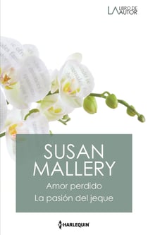Amor perdido - La pasión del jeque - El mejor regalo para San Valentín, una novela de Harlequin