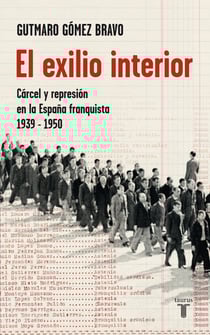 El exilio interior - Cárcel y represión en la España franquista, 1939-1950