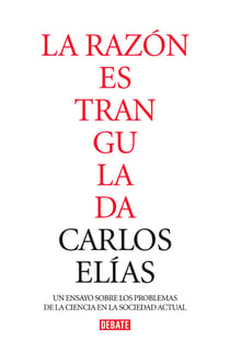 La razón estrangulada - La crisis de la ciencia en la sociedad contemporáneaLa crisis de la ciencia en la sociedad contemporánea