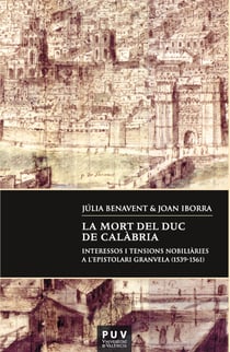 La mort del duc de Calàbria - Interessos i tensions nobiliàries a l'epistolari Granvela (1539-1561)