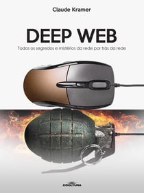 Deep Web - Todos os segredos e mistérios da rede por trás da rede