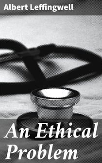 An Ethical Problem - Or, Sidelights upon Scientific Experimentation on Man and Animals