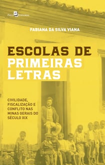 Escolas de Primeiras Letras - Civilidade, Fiscalização e Conflito nas Minas Gerais do Século XIX