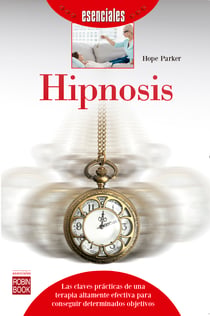 Hipnosis - Las claves prácticas de una terapia altamente efectiva para conseguir determinados objetivos