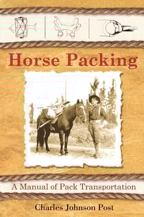 Horse Packing - A Manual of Pack Transportation