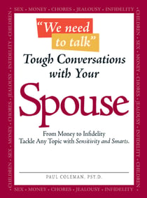 We Need to Talk - Tough Conversations With Your Spouse - From Money to Infidelity Tackle Any Topic with Sensitivity and Smarts