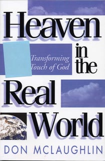 Heaven in the Real World - The Transforming Touch of God
