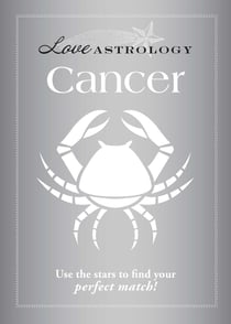 Love Astrology: Cancer - Use the stars to find your perfect match!