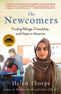 The Newcomers - Finding Refuge, Friendship, and Hope in an American Classroom
