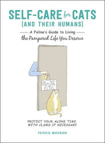 Self-Care for Cats (And Their Humans) - A Feline's Guide to Living the Pampered Life You Deserve