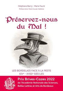 PRESERVEZ NOUS DU MAL - LES BORDELAIS FACE A LA PESTE XIVE-XVIIIE SIECLE
