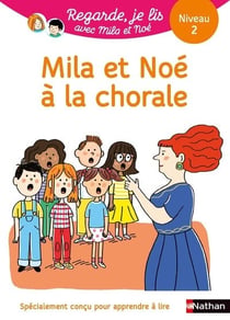 Regarde, je lis ! : Mila et Noé à la chorale : une histoire à lire tout seul - niveau 2