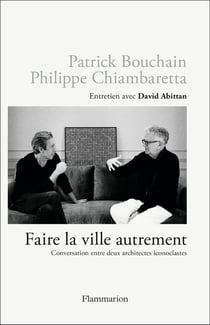 Faire la ville autrement : Conversation entre deux architectes iconoclastes, entretien avec David Abittan