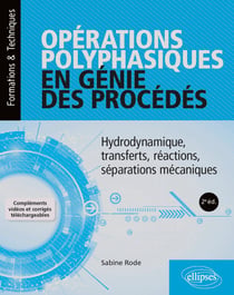 Opérations polyphasiques en génie des procédés : hydrodynamique, transferts, réactions, séparations (2e édition)