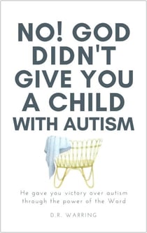 No! God Didn’t Give You a Child with Autism: He Gave You Victory Over Autism Through the Power of the Word - Jesus Took Autism Autism Book Series