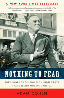 Nothing to Fear - FDR's Inner Circle and the Hundred Days That Created ModernAmerica
