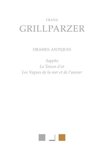 Drames antiques - Sappho, La Toison d’Or, Les Vagues de la Mer et de l’Amour